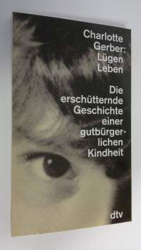 Lugen Leben : Die erschutternde Geschichte einer gutburgerlichen Kindheit (ERINOMAINEN)