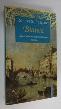 Bianca : Venezianische Aufzeichnungen : Roman (ERINOMAINEN)
