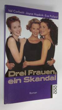 Drei Frauen, ein Skandal : Roman (UUDENVEROINEN)