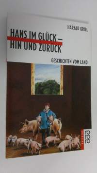 Hans im gluck - hin und zuruck : geschichten vom land (ERINOMAINEN)