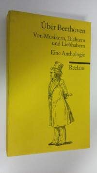 Uber Beethoven : Von Musikern, Dichtern und Liebhabern - Eine Anthologie
