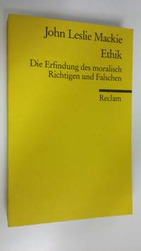 Ethik : Die Erfindung des moralisch Richtigen und Falschen