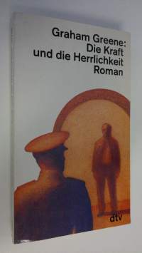 Die Kraft und die Herrlichkeit : roman