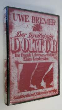 Der dreibeinige Doktor : die dunkle Lebensgeschichte eines Landarztes (UUSI)