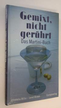 Gemixt, nicht geruhrt : Das Martini-Buch (UUSI)