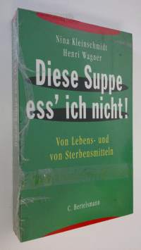 Diese Suppe ess&#039; ich nicht! : Von Lebens- und von Sterbensmitteln (UUSI)