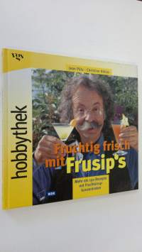 Fruchtig frisch mit Frusip&#039;s : mehr als 150 Rezepte mit Fruchtsirupkonzentraten (ERINOMAINEN)