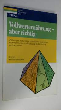 Vollwerternährung- aber richtig : Erfahrungen, Ratschläge, Standpunkte eines Arztes Mit Empfehlungen zur Anpassung der Ernährung bei Krankheiten (ERINOMAINEN)