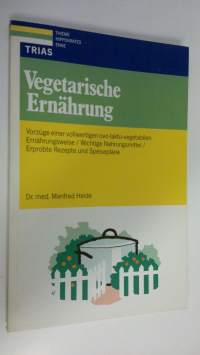 Vegetarische Ernährung : Vorzüge einer vollwertigen ovo-lakto-vegetabilen Ernährungsweise, Wichtige Nahrungsmittel, Erprobte Rezepte und Speisepläne (ERINOMAINEN)