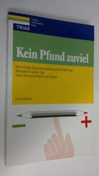 Kein Pfund zuviel : Die richtige Zusammensetzung der Ernährung. Rezepte für jeden Tag , Über Sinn &amp; Unsinn von Diäten (ERINOMAINEN)