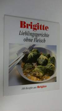 Lieblingsgerichte ohne Fleisch : 100 Rezepte aus Brigitte (ERINOMAINEN)