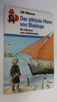 Der stärkste Mann von Blekinge : Ein Märchen vom Grosswerden