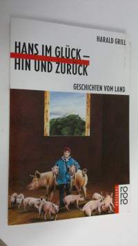 Hans im gluck - hin und zuruck : Geschicten vom land