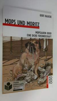 Mops und Moritz : Mopsiaden oder eine dicke Freundschaft (ERINOMAINEN)