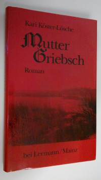 Mutter Griebsch : Roman