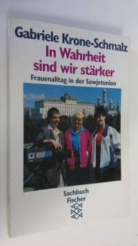 In Wahrheit sind wir stärker : Frauenalltag in der Sowjetunion (ERINOMAINEN)