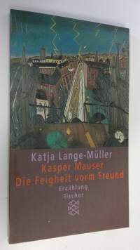 Kasper Mauser Die Feigheit vorm Freund : Erzählung (ERINOMAINEN)