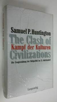 Der Kampf der Kulturen = The clash of civilizations : die Neugestaltung der Weltpolitik im 21. Jahrhundert (UUSI)