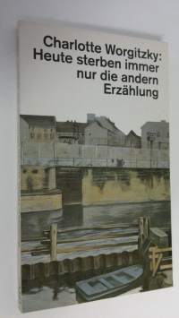 Heute sterben immer nur die andern : Erzählung (ERINOMAINEN)