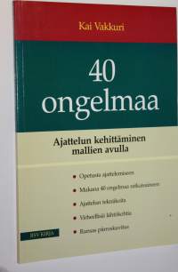 40 ongelmaa : ajattelun kehittäminen mallien avulla (signeerattu)