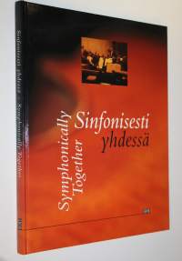 Sinfonisesti yhdessä : musiikkia, ystävyyttä ja metsänhenkeä Sinfonia Lahden menestystarinassa = Symphonically together : music, friendship and wood-nymphs : the ...