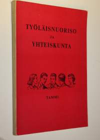 Työläisnuoriso ja yhteiskunta : Suomen sosialidemokraattisen nuorisoliiton 50-vuotisen toiminnan juhlajulkaisu