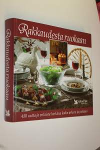 Rakkaudesta ruokaan : 450 uutta ja erilaista herkkua kodin arkeen ja juhlaan