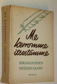 Me kerromme itsestämme : kirjailijoiden yhteisjulkaisu