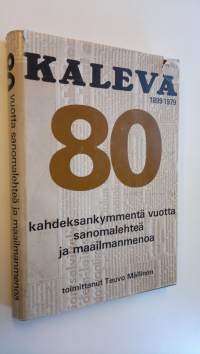 Kaleva 1899-1979 : 80 vuotta sanomalehteä ja maailmanmenoa