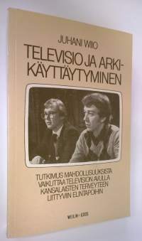 Televisio ja arkikäyttäytyminen : tutkimus mahdollisuuksista vaikuttaa television avulla kansalaisten terveyteen liittyviin elintapoihin