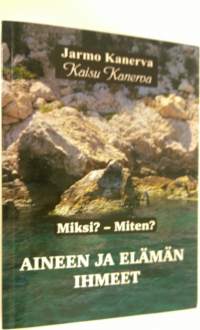 Aineen ja elämän ihmeet : miksi miten Osa 1