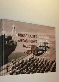 Unkarilaiset vapaaehtoiset talvisodan Suomessa = Hungarian volunteers in Finland during the Winter War