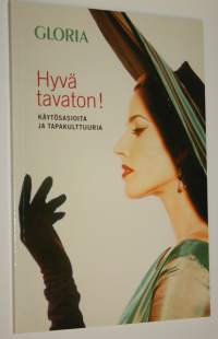 Hyvä tavaton : käytösasioita ja tapakulttuuria