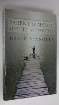 Parent as mystic, mystic as parent