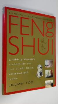 En komplett illustrerad handbok i Feng Shui : Uråldrig kinesisk visdom lär oss hur vi når hälsa, Välstånd och lycka