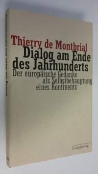 Dialog am Ende des Jahrhundert : Der europäische Gedanke als Selbstbehauptung eines Kontinents