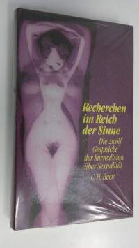 Recherchen im Reich der Sinne : Die zwölf Gespräche der Surrealisten uber Sexualität (UUSI)