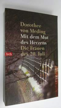 Mit dem Mut des Herzens : Die Frauen des 20. juli (ERINOMAINEN)