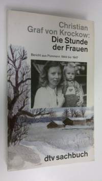 Die stunde der frauen : Bericht aus Pommern 1944 bis 1947 (ERINOMAINEN)