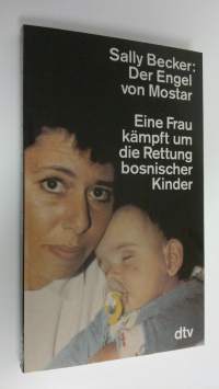 Der Engel von Mostar : Eine Frau kämpft um die Rettung bosnischer Kinder (ERINOMAINEN)