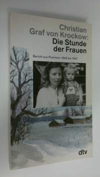 Die Stunde der Frauen : bericht aus Pommern 1944 bis 1947 (ERINOMAINEN)