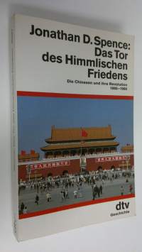 Das Tor des Himmlischen Friedens : die Chinesen und ihre Revolution 1895-1980