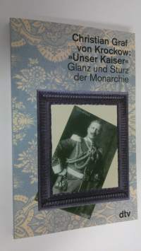 Unser Kaiser . Glanz und Sturz der Monarchie (ERINOMAINEN)