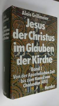 Jesus der Christus im Glauben der Kirche : Band 1 - Von der Apostolischen Zeit bis zum Konzil von Chalcedon (451)