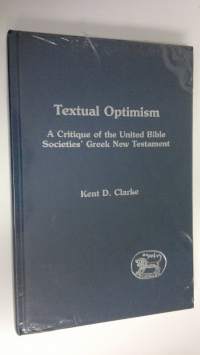 Textual Optimism : A critique of the United Bible Societies&#039; Greek New Testament (UUSI)