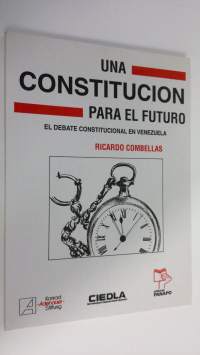 Una constitucion para el futuro : El debate constitucional en Venezuela (signeerattu)