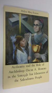 Authority and the role of archbishop Oscar A. Romero in the struggle for liberation of the Salvadoran people = La autoridad de monsenor Oscar A. Romero en la luch...