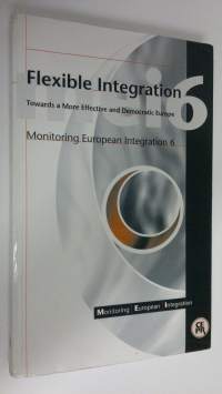 Flexible integration : towards a more effective and democratic Europe