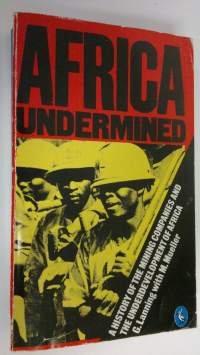 Africa undermined : mining companies and the underdevelopment of Africa