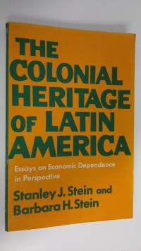 The colonial heritage of Latin America : essays on economic dependence in perspective